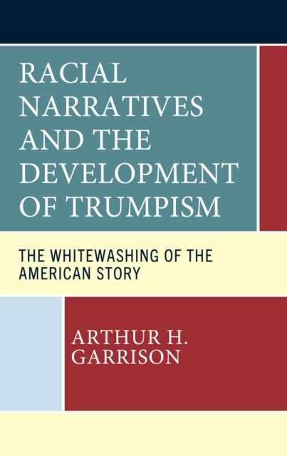 Racial Narratives and the Development of Trumpism - The Whitewashing of the American Story