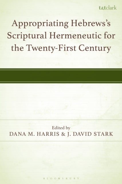 Appropriating Hebrews's Scriptural Hermeneutic for the Twenty-First Century