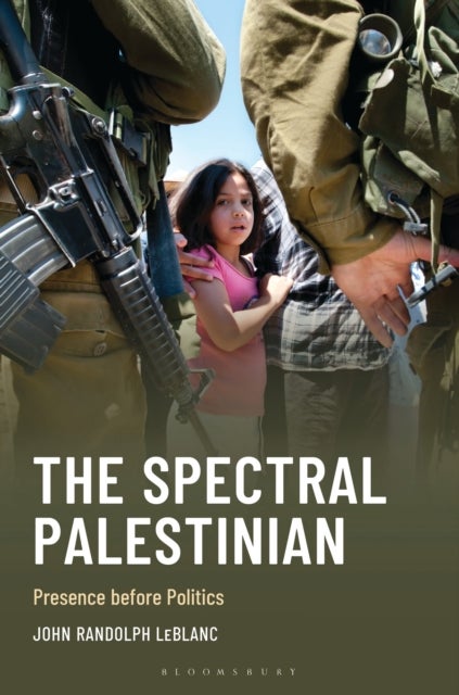 The Spectral Palestinian - Presence before Politics