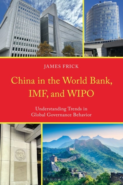 China in the World Bank, IMF, and WIPO - Understanding Trends in Global Governance Behavior