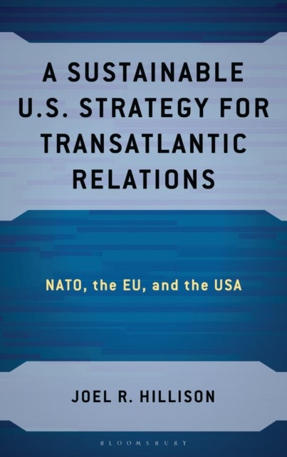 A Sustainable U.S. Strategy for Transatlantic Relations - NATO, the EU, and the USA