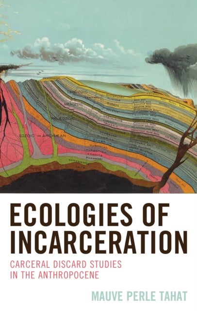 Ecologies of Incarceration - Carceral Discard Studies in the Anthropocene