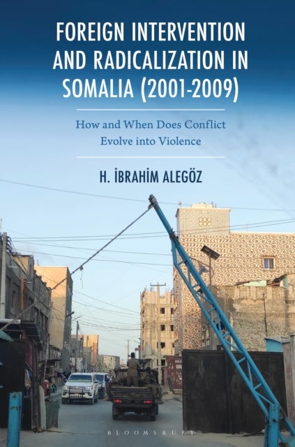 Foreign Intervention and Radicalization in Somalia (2001-2009) - How and When Does Conflict Evolve into Violence