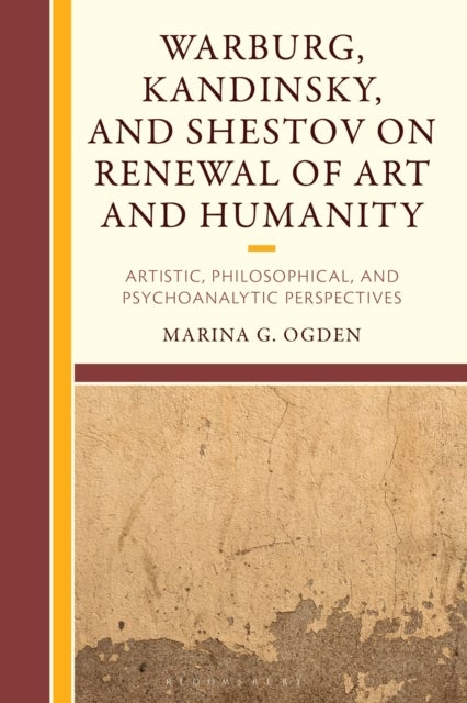 Warburg, Kandinsky, and Shestov on Renewal of Art and Humanity - Artistic, Philosophical, and Psychoanalytic Perspectives