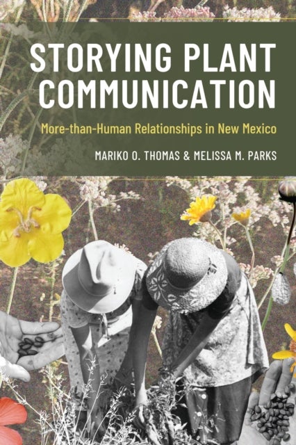 Storying Plant Communication - More-than-Human Relationships in New Mexico