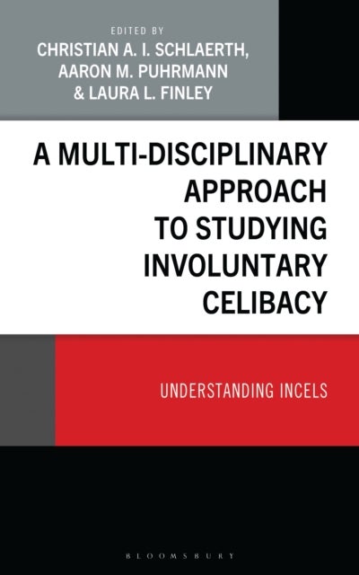 A Multi-Disciplinary Approach to Studying Involuntary Celibacy - Understanding Incels