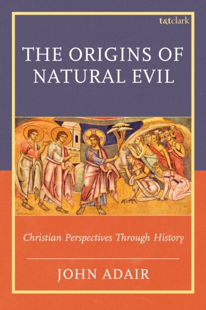 The Origins of Natural Evil - Christian Perspectives Through History