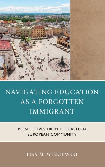 Navigating Education as a Forgotten Immigrant - Perspectives from the Eastern European Community