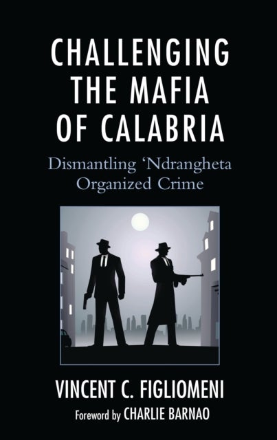 Challenging the Mafia of Calabria - Dismantling ‘Ndrangheta Organized Crime