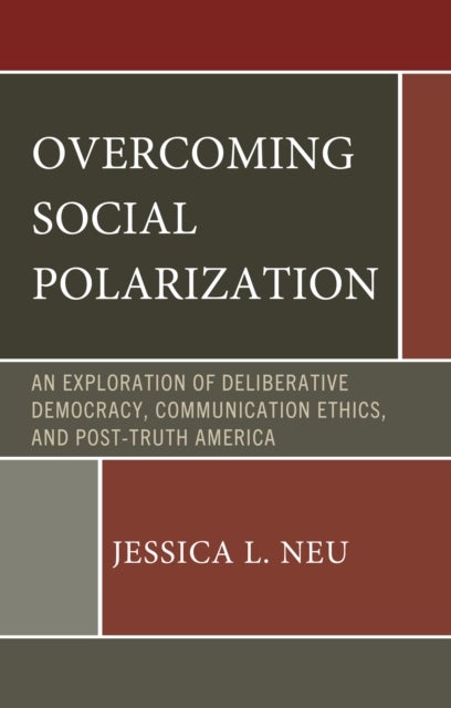 Overcoming Social Polarization - An Exploration of Deliberative Democracy, Communication Ethics, and Post-Truth America