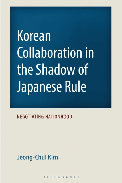 Korean Collaboration in the Shadow of Japanese Rule - Negotiating Nationhood