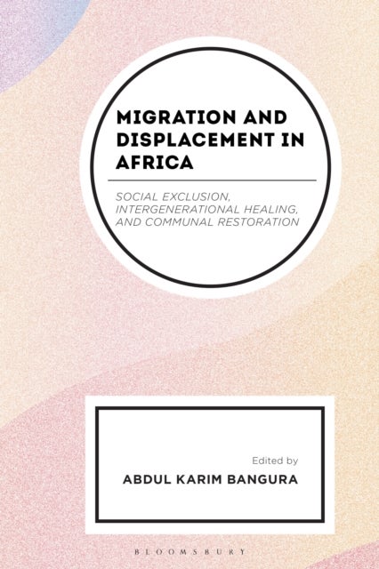 Migration and Displacement in Africa - Social Exclusion, Intergenerational Healing, and Communal Restoration