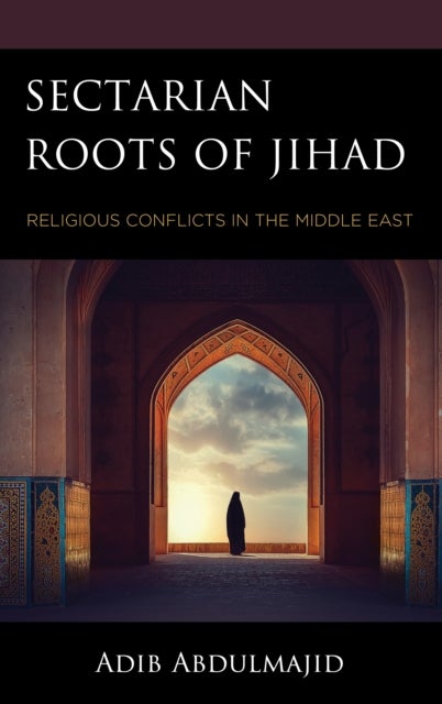 Sectarian Roots of Jihad - Religious Conflicts in the Middle East