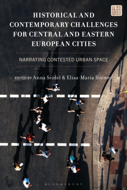 Historical and Contemporary Challenges for Central and Eastern European Cities - Narrating Contested Urban Space