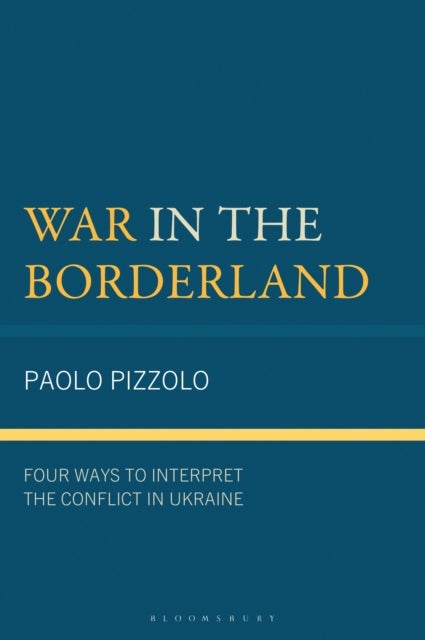 War in the Borderland - Four Ways to Interpret the Conflict in Ukraine