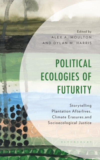Political Ecologies of Futurity - Storytelling Plantation Afterlives, Climate Erasures, and Socioecological Justice