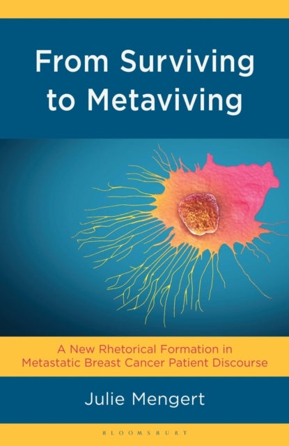 From Surviving to Metaviving - A New Rhetorical Formation in Metastatic Breast Cancer Patient Discourse