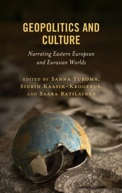Geopolitics and Culture - Narrating Eastern European and Eurasian Worlds