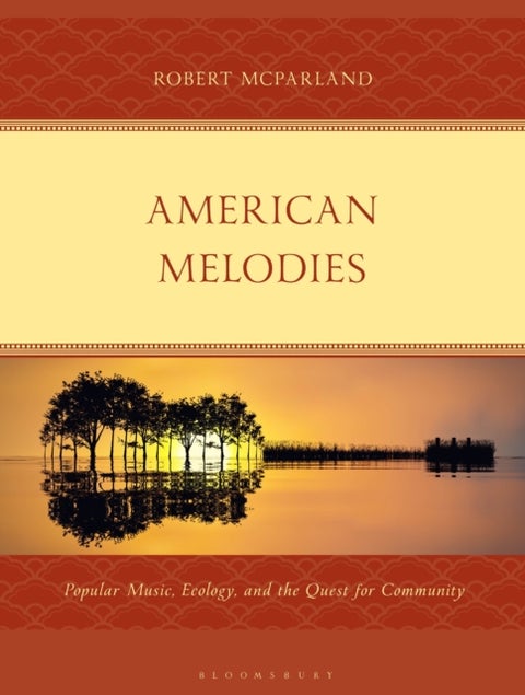 American Melodies - Popular Music, Ecology, and the Quest for Community