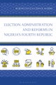 Election Administration and Reforms in Nigeria's Fourth Republic