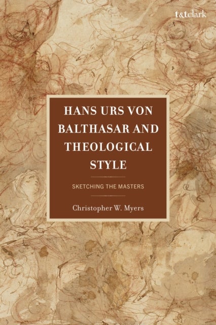 Hans Urs von Balthasar and Theological Style - Sketching the Masters