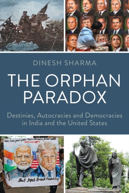 The Orphan Paradox - Destinies, Autocracies and Democracies in India and the United States