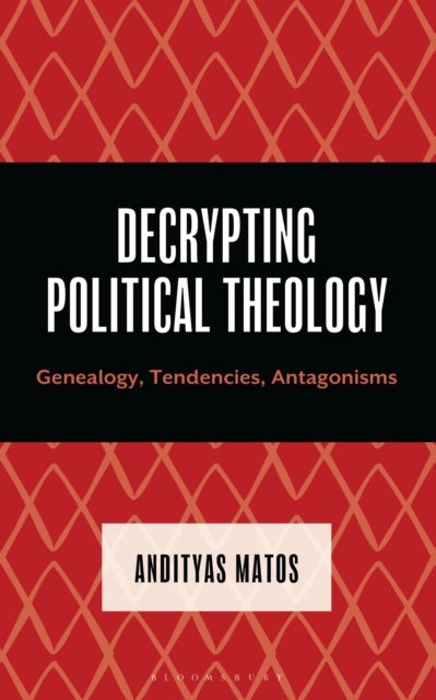 Decrypting Political Theology - Genealogy, Tendencies, Antagonisms