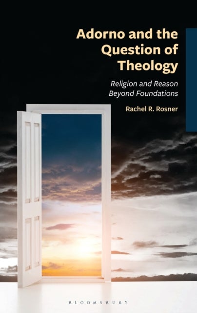 Adorno and the Question of Theology - Religion and Reason Beyond Foundations