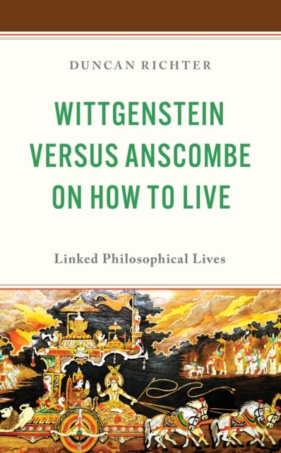 Wittgenstein Versus Anscombe on How to Live - Linked Philosophical Lives