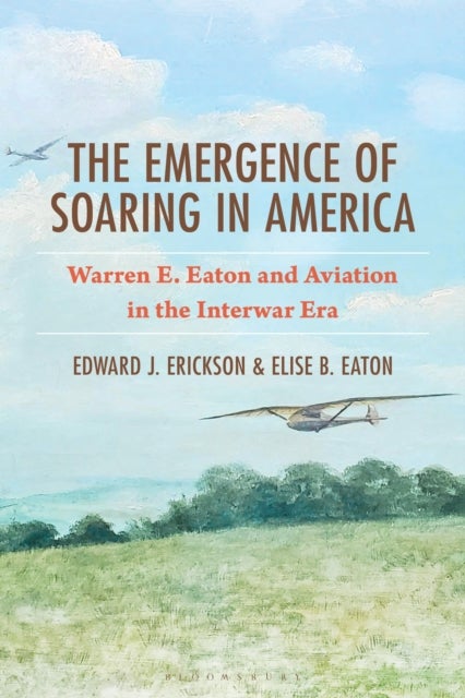 The Emergence of Soaring in America - Warren E. Eaton and Aviation in the Interwar Era