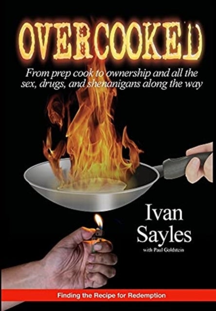 Overcooked - From prep cook to ownership and all the sex, drugs, and shenanigans along the way