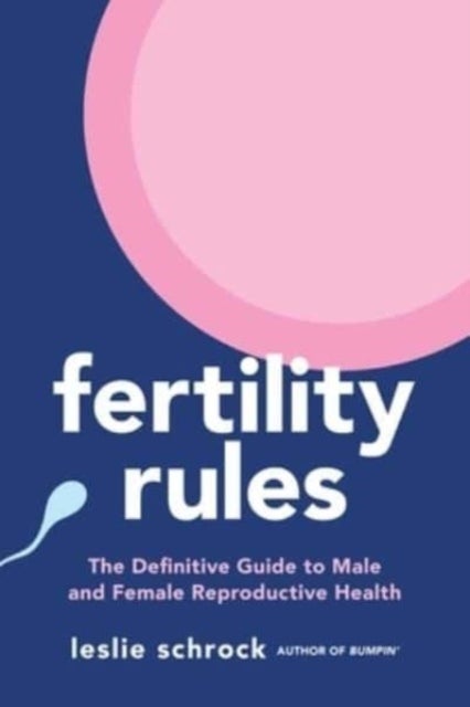Fertility Rules - The Definitive Guide to Male and Female Reproductive Health