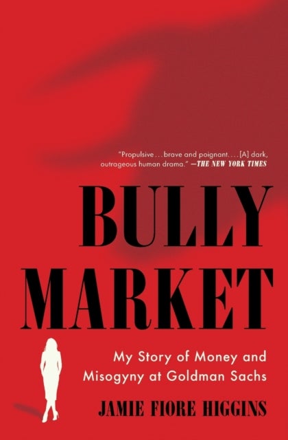 Bully Market - My Story of Money and Misogyny at Goldman Sachs