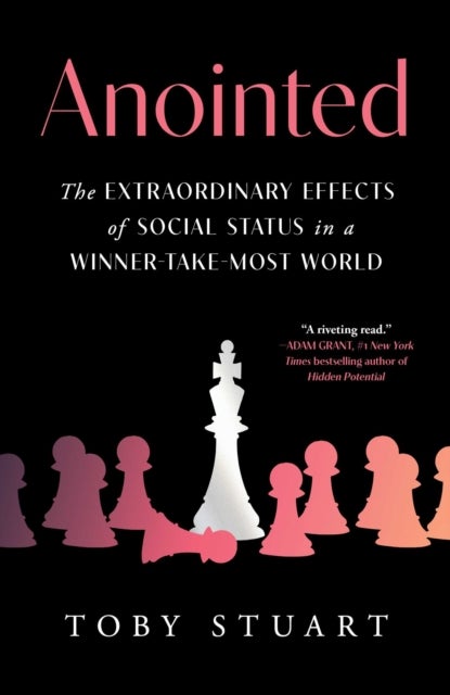 Anointed - The Extraordinary Effects of Social Status in a Winner-Take-Most World