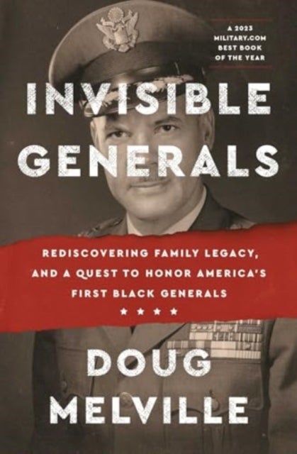Invisible Generals - Rediscovering Family Legacy, and a Quest to Honor America's First Black Generals