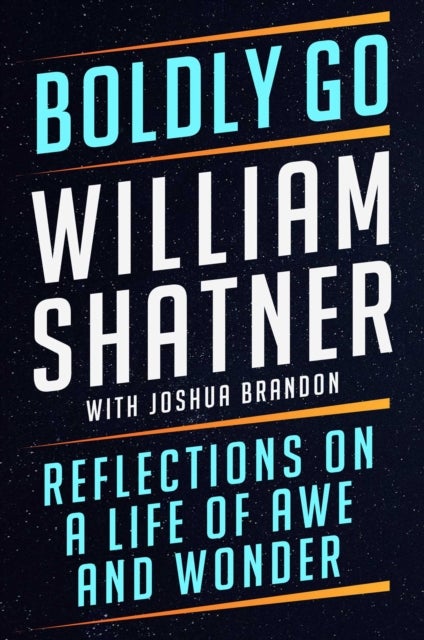 Boldly Go - Reflections on a Life of Awe and Wonder