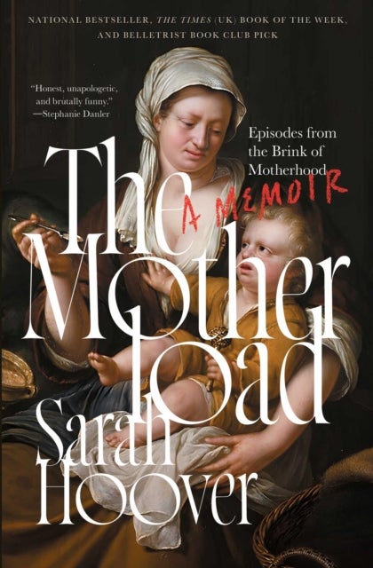 The Motherload - Episodes from the Brink of Motherhood