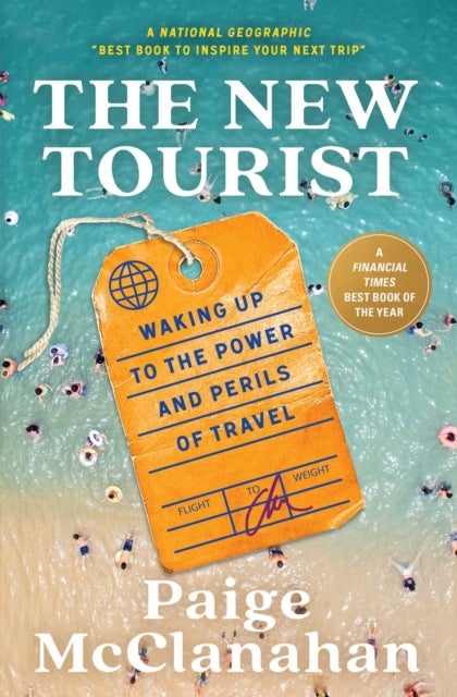 The New Tourist - Waking Up to the Power and Perils of Travel