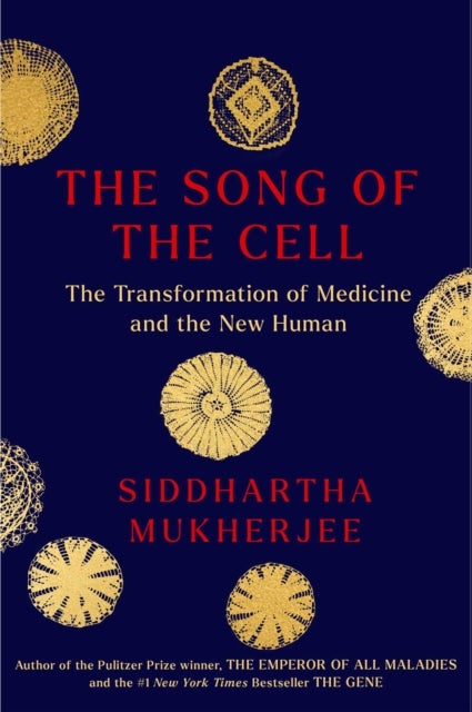 Song of the Cell - An Exploration of Medicine and the New Human