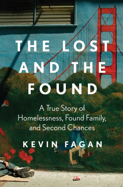 The Lost and the Found - A True Story of Homelessness, Found Family, and Second Chances