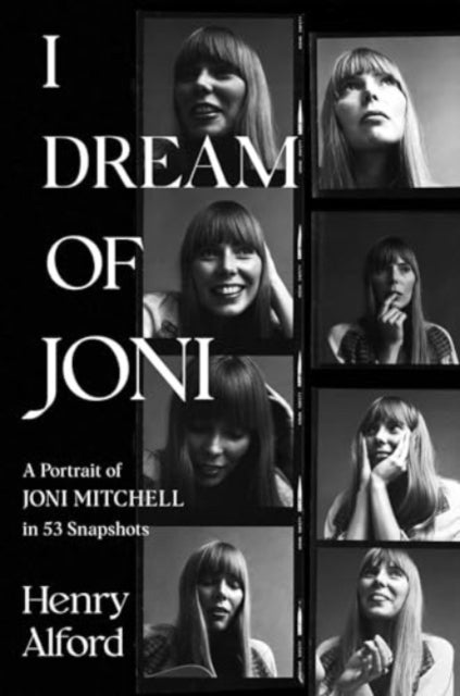 I Dream of Joni - A Portrait of Joni Mitchell in 53 Snapshots
