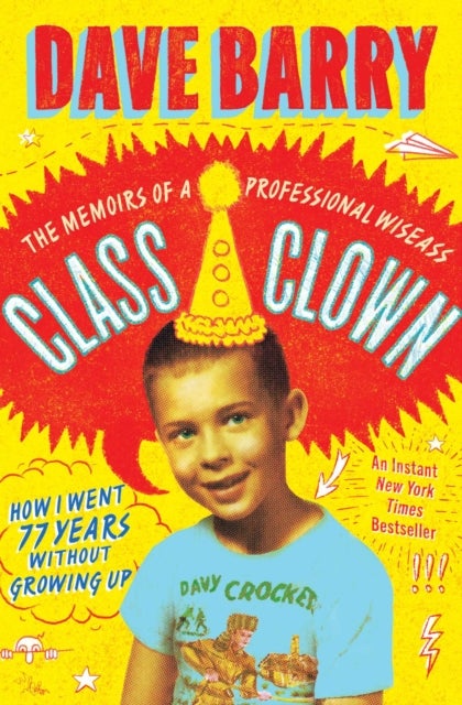 Class Clown - The Memoirs of a Professional Wiseass: How I Went 77 Years Without Growing Up