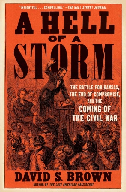 Hell of a Storm - The Battle for Kansas, the End of Compromise, and the Coming of the Civil War