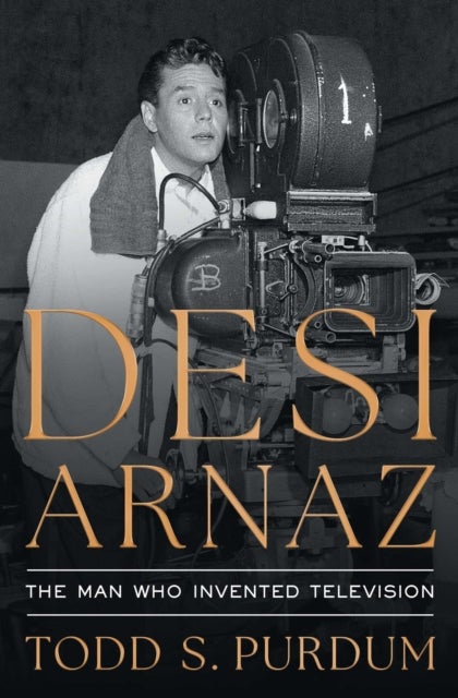 Desi Arnaz - The Man Who Invented Television