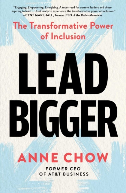 Lead Bigger - The Transformative Power of Inclusion