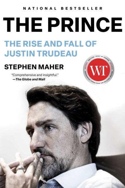 The Prince - The Rise and Fall of Justin Trudeau