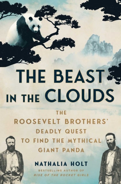 The Beast in the Clouds - The Roosevelt Brothers' Deadly Quest to Find the Mythical Giant Panda