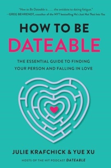 How to Be Dateable - The Essential Guide to Finding Your Person and Falling in Love