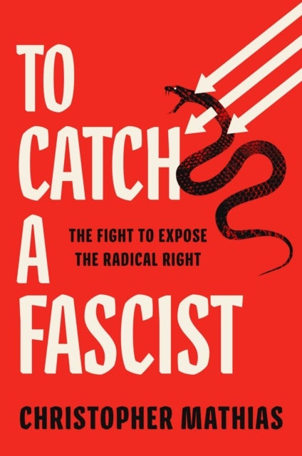 To Catch a Fascist - The Fight to Expose the Radical Right