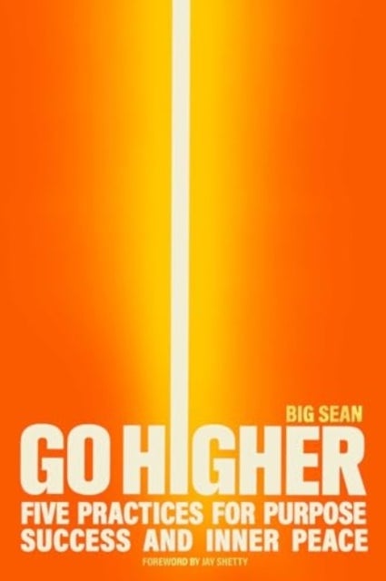 Go Higher - Five Practices for Purpose, Success, and Inner Peace